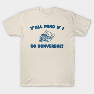 Y'all Mind If I Go Nonverbal - Unisex T-Shirt